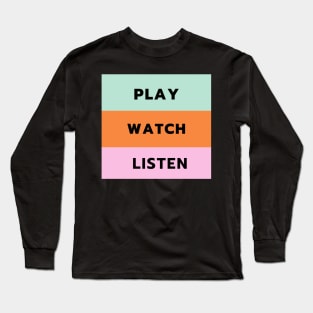 Play Watch Listen Long Sleeve T-Shirt